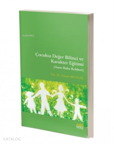 Çocukta Değer Bilinci ve Karakter Eğitimi ( Anne-Baba Rehberi )
