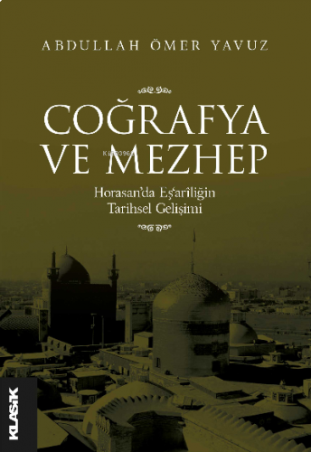 Coğrafya ve Mezhep Horasan'da Eş'arîliğin Tarihsel Gelişimi | benlikit