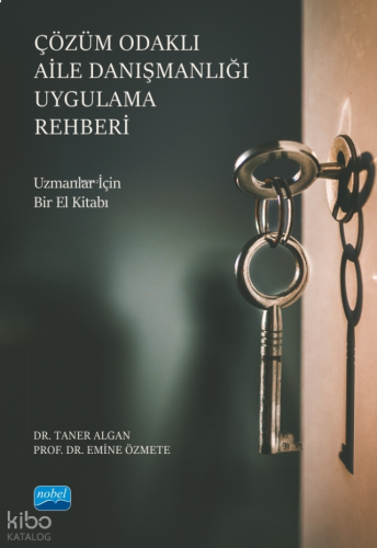 Çözüm Odaklı Aile Danışmanlığı Uygulama Rehberi- Uzmanlar İçin Bir El Kitabı