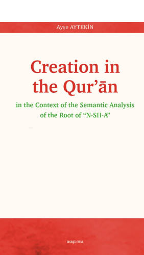 Creation In The Qur’ān;In The Context Of The Semantic Analysis Of The 