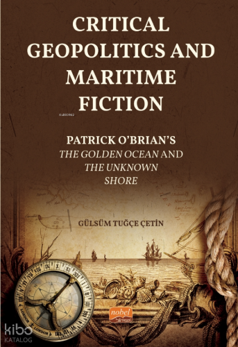 Critical Geopolitics And Maritime Fiction;Patrick O’Brian’s The Golden Ocean and The Unknown Shore