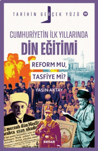 Cumhuriyetin İlk Yıllarında Dini Eğitim - Reform mu, Tasfiye mi?;Tarih