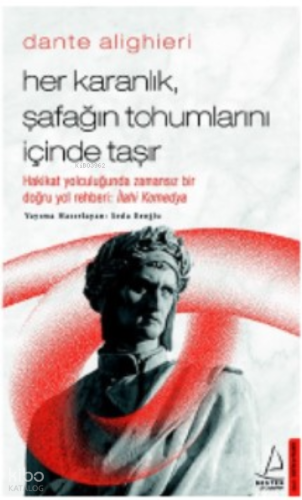 Dante Alighieri; Her Karanlık, Şafağın Tohumlarını İçinde Taşır