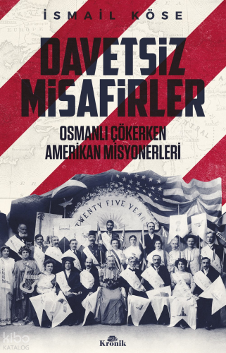 Davetsiz Misafirler ;Osmanlı Çökerken Amerikan Misyonerleri
