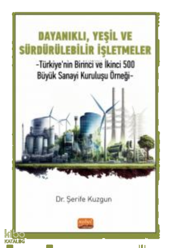 Dayanıklı, Yeşil Ve Sürdürülebilir İşletmeler ;Türkiye'nin Birinci Ve İkinci 500 Büyük Sanayi Kuruluşu Örneği