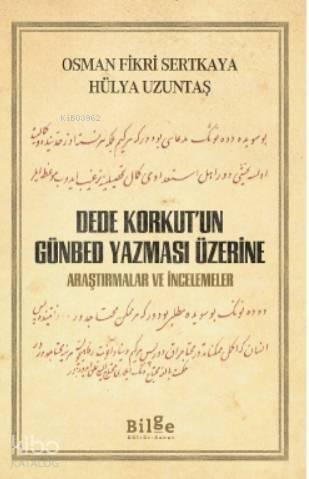 DEDE KORKUT'UN GÜNBED YAZMASI ÜZERİNE; Araştırmalar ve İncelemeler