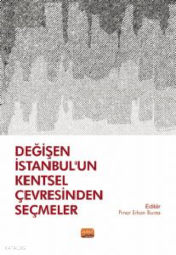 Değişen İstanbul’un Kentsel Çevresinden Seçmeler