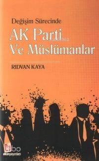 Değişim Sürecinde Ak Parti ve Müslümanlar | benlikitap.com
