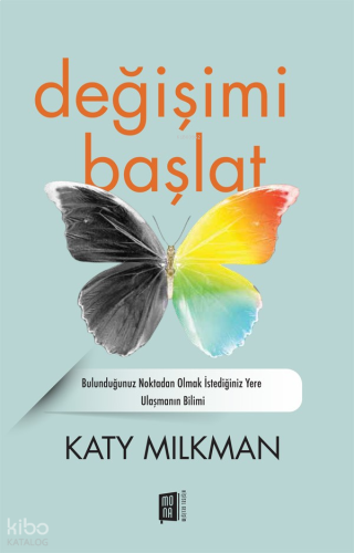 Değişimi  Başlat;Bulunduğunuz Noktadan Olmak İstediğiniz Yere Ulaşmanın Bilimi