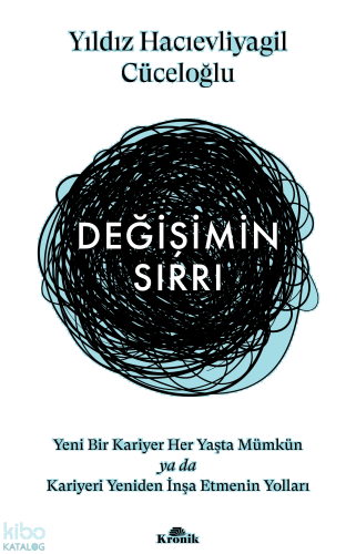 Değişimin Sırrı ;Yeni Bir Kariyer Her Yaşta Mümkün ya da Kariyeri Yeniden İnşa Etmenin Yolları