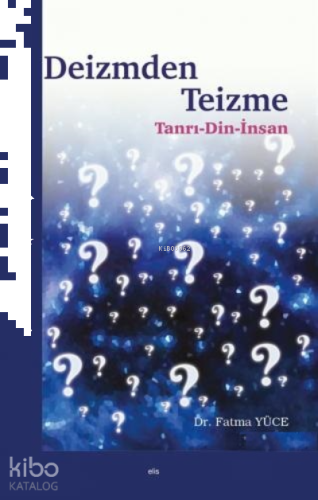 Deizmden Teizme;Tanrı - Din - İnsan
