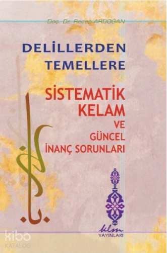 Delillerden Temellere Sistematik Kelam ve Güncel İnanç Sorunları | ben