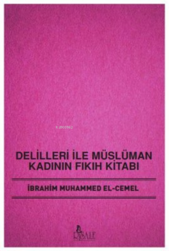 Delilleri İle Müslüman Kadının Fıkıh Kitabı | benlikitap.com