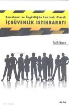 Demokrasi ve Özgürlüğün Teminatı Olarak İçgüvenlik İstihbaratı