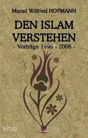 Den Islam Verstehen - Vortrage 1996-2006; (İslam'ı Anlamak - Almanca)