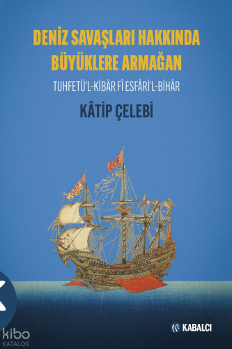 Deniz Savaşları Hakkında Büyüklere Armağan;Tuhfetü’l-Kibâr Fî Esfâri’l-Bihâr