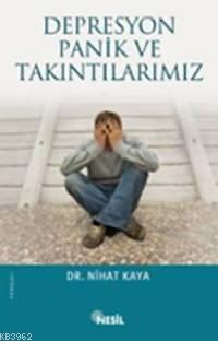 Depresyon, Panik ve Takıntılarımız