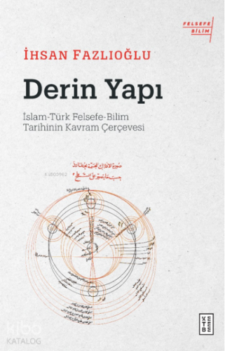 Derin Yapı;İslam-Türk Felsefe-Bilim Tarihinin Kavram Çerçevesi