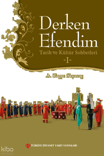 Derken Efendim 1; Tarih ve Kültür Sohbetleri