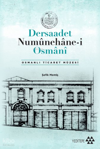 Dersaadet Numûnehâne-i Osmânî;Osmanlı Ticaret Müzesi