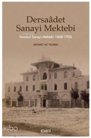 Dersaadet Sanayi Mektebi; İstanbul Sanayi Mektebi 1868-1926 | benlikit