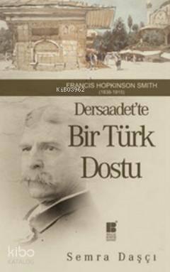 Dersaadet'te Bir Türk Dostu; Francis Hopkinson Smith 1838-1915