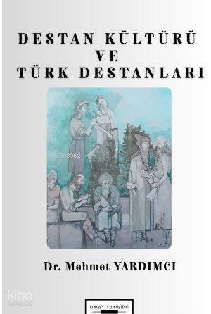 Destan Kültürü ve Türk Destanları | benlikitap.com