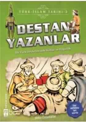 Destan Yazanlar / Türk - İslam Tarihi 2; İlk Türk Devletlerinde Kültür ve Uygarlık