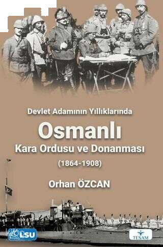 Devlet Adamının Yıllıklarında Osmanlı Kara Ordusu ve Donanması (1864-1