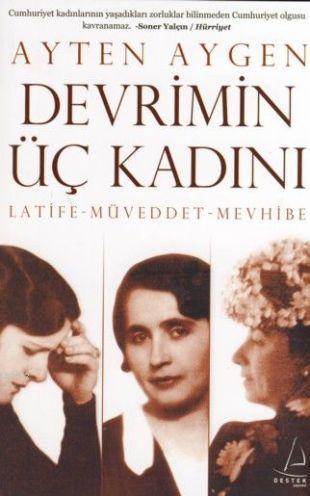 Devrimin Üç Kadını; Latife-Müveddet-Mevhibe | benlikitap.com