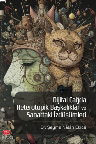 Dijital Çağda Heterotopik Başkalıklar ve Sanattaki İzdüşümleri