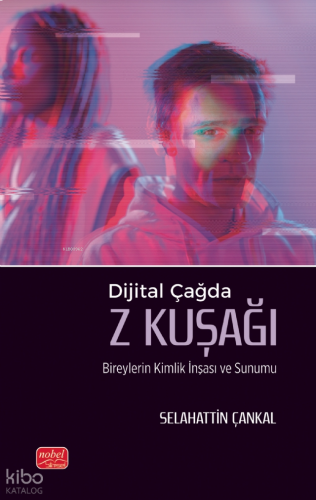Dijital Çağda Z Kuşağı;Bireylerin Kimlik İnşası ve Sunumu
