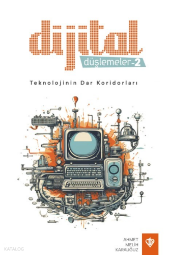 Dijital Düşlemeler -2 ;Teknolojinin Dar Koridorları