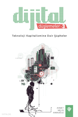 Dijital Düşlemeler 3 - Teknoloji Kapitalizmine Dair Şüpheler