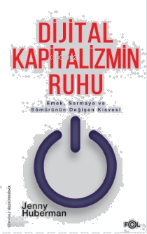Dijital Kapitalizmin Ruhu –Emek, Sermaye ve Sömürünün Değişen Kisvesi–