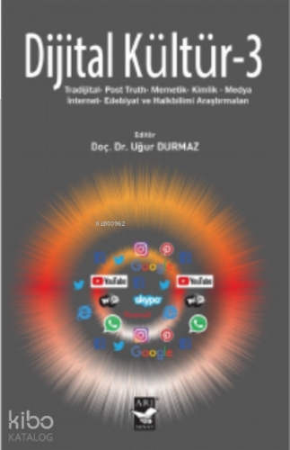 Dijital Kültür - 3;Tradijital- Post Truth- Memetik- Kimlik- Medya- İnternet- Edebiyat ve Halkbilimi Araştırmaları