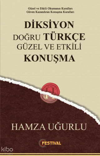 Diksiyon Doğru Türkçe Güzel ve Etkili Konuşma;Güzel ve Etkili Okumanın Kuralları Güven Kazandıran Konuşma Kuralları