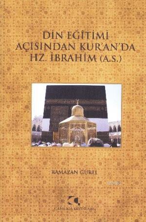 Din Eğitimi Açısından Kuranda Hz. İbrahim (a.s.) | benlikitap.com