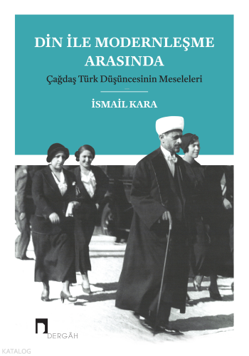 Din ile Modernleşme Arasında;Çağdaş Türk Düşüncesinin Meseleleri