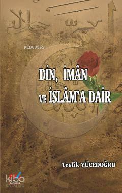 Din, İman ve İslam'a Dair