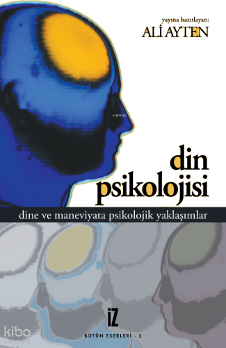 Din Psikolojisi; Dine ve Maneviyata Psikolojik Yaklaşımlar | benlikita