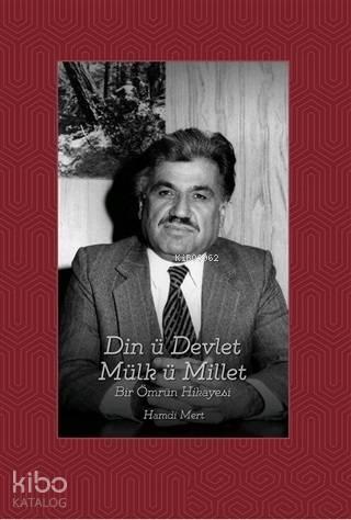 Din ü Devlet Mülk ü Millet Bir Ömrün Hikayesi