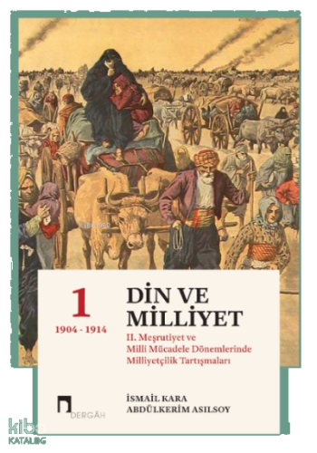 Din Ve Milliyet;II. Meşrutiyet ve Milli Mücadele Dönemlerinde Milliyet