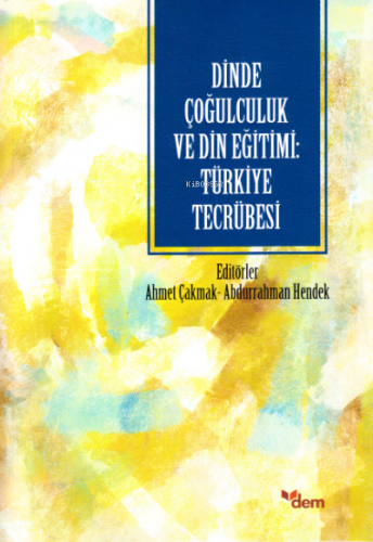 Dinde Çoğulculuk ve Din Eğitimi: Türkiye Tecrübesi | benlikitap.com