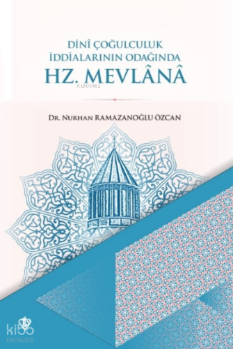 Dini Çoğulculuk İddialarının Odağında Hz. Mevlana