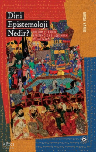 Dini Epistemoloji Nedir? Reform ve Erdem Epistemolojisi Açısından İslam İnancı