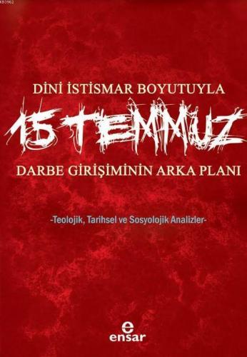 Dini İstismar Boyutuyla 15 Temmuz - Darbe Girişiminin Arka Planı; Teolojik, Tarihsel ve Sosyolojik Analizler