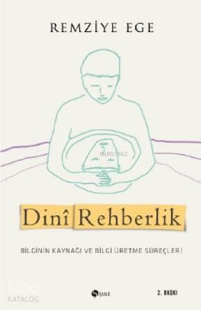 Dinî Rehberlik; Bilginin Kaynağı ve Bilgi Üretme Süreçleri