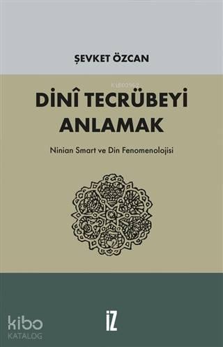 Dini Tecrübeyi Anlamak; Ninian Smart ve Din Fenomenolojisi
