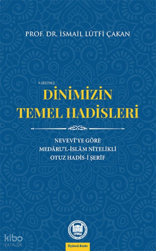 Dinimizin Temel Hadisleri; Nevevî'ye Göre Medâru'l-İslâm Nitelikli Otuz Hadis-i Şerif
